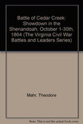 The Battle of Cedar Creek: Showdown in the Shenandoah, October 1-30, 1864 [Book] K631